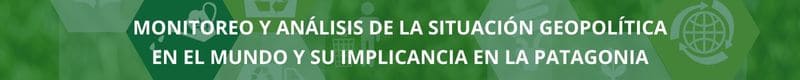 Monitoreo y análisis de la situación geopolítica en el mundo y su implicancia en la Patagonia