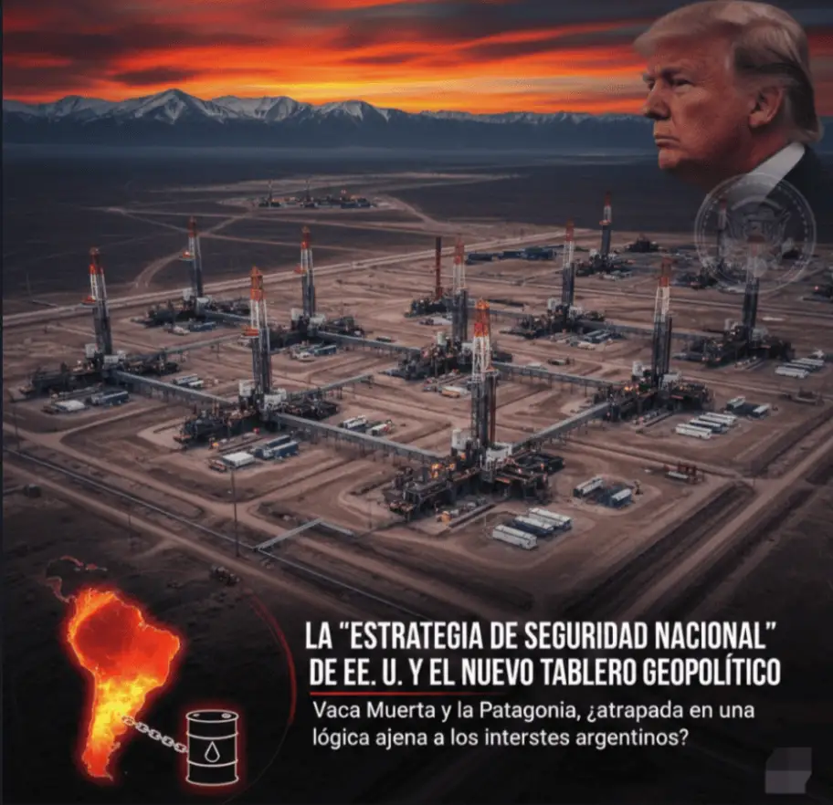 La Estrategia de Seguridad Nacional que presentó Estados Unidos y sus implicancias geopolíticas para Vaca Muerta y la Patagonia